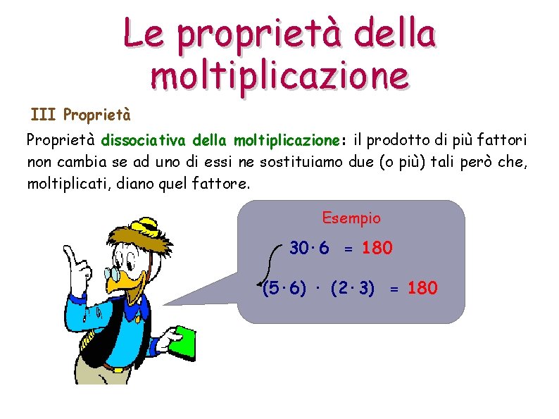 Le proprietà della moltiplicazione III Proprietà dissociativa della moltiplicazione: il prodotto di più fattori