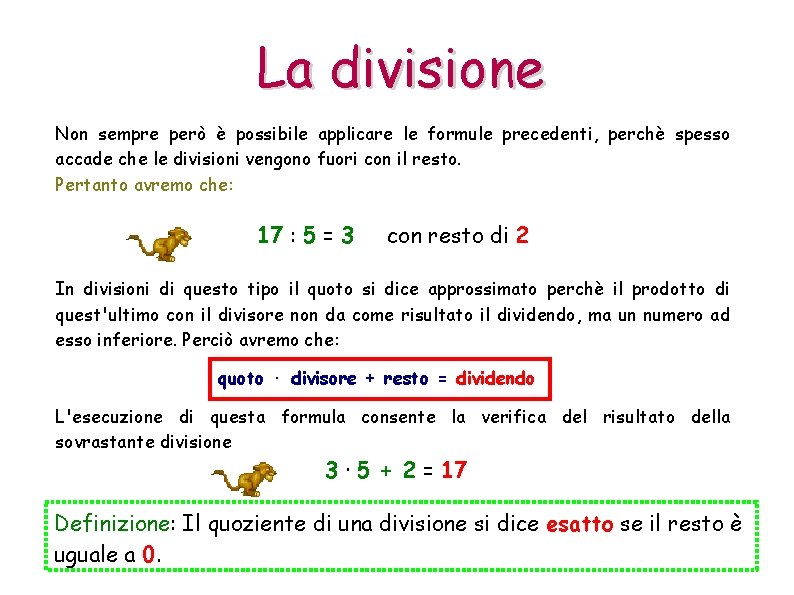 La divisione Non sempre però è possibile applicare le formule precedenti, perchè spesso accade