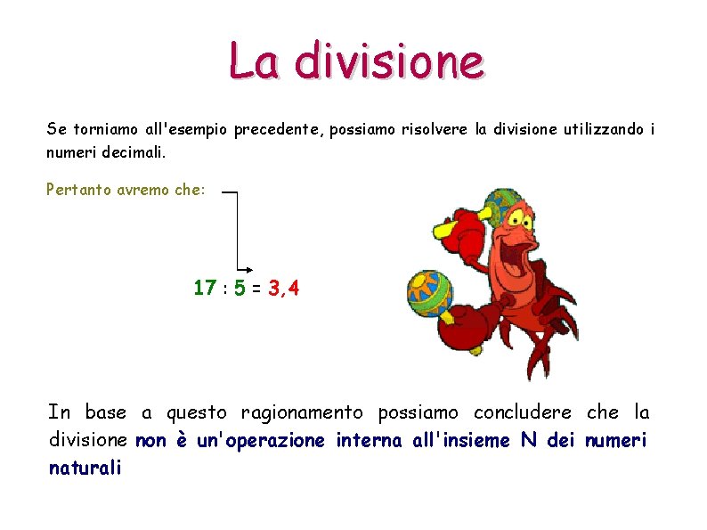 La divisione Se torniamo all'esempio precedente, possiamo risolvere la divisione utilizzando i numeri decimali.