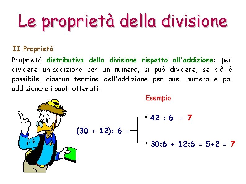 Le proprietà della divisione II Proprietà distributiva della divisione rispetto all'addizione: per dividere un'addizione