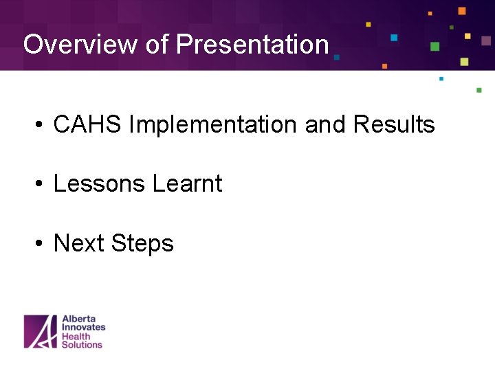 Overview of Presentation • CAHS Implementation and Results • Lessons Learnt • Next Steps