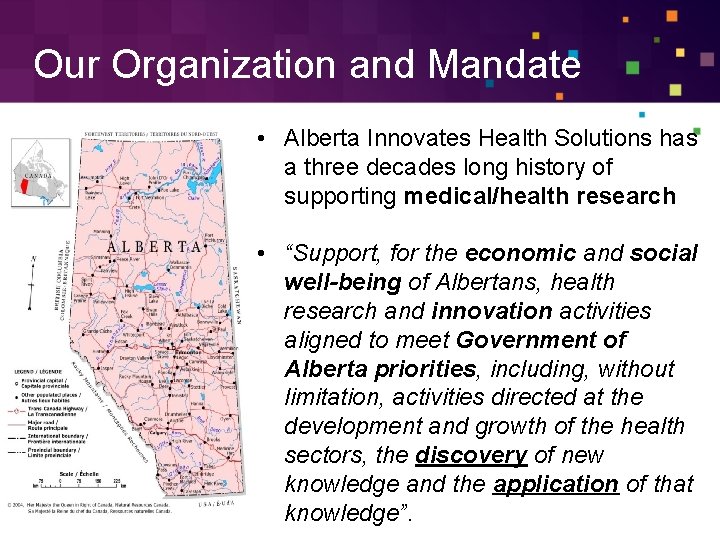 Our Organization and Mandate • Alberta Innovates Health Solutions has a three decades long