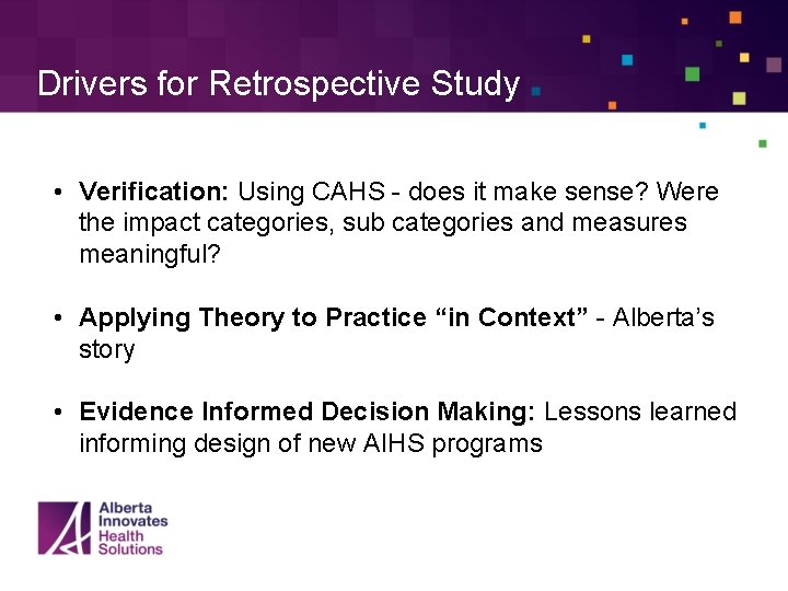 Drivers for Retrospective Study • Verification: Using CAHS - does it make sense? Were