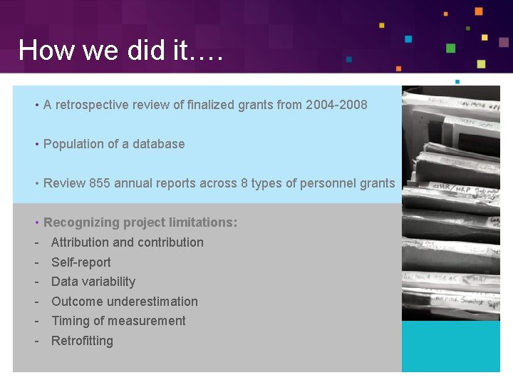 How we did it…. • A retrospective review of finalized grants from 2004 -2008