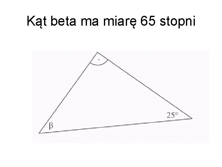 Kąt beta ma miarę 65 stopni 