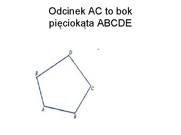 Odcinek AC to bok pięciokąta ABCDE 