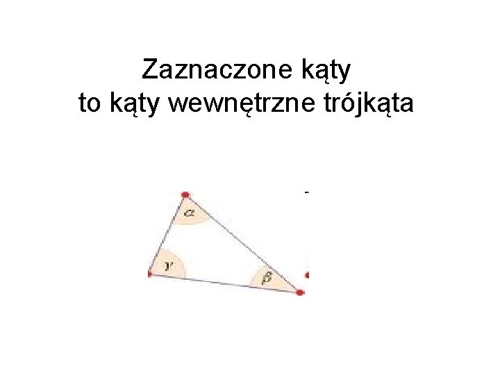 Zaznaczone kąty to kąty wewnętrzne trójkąta 