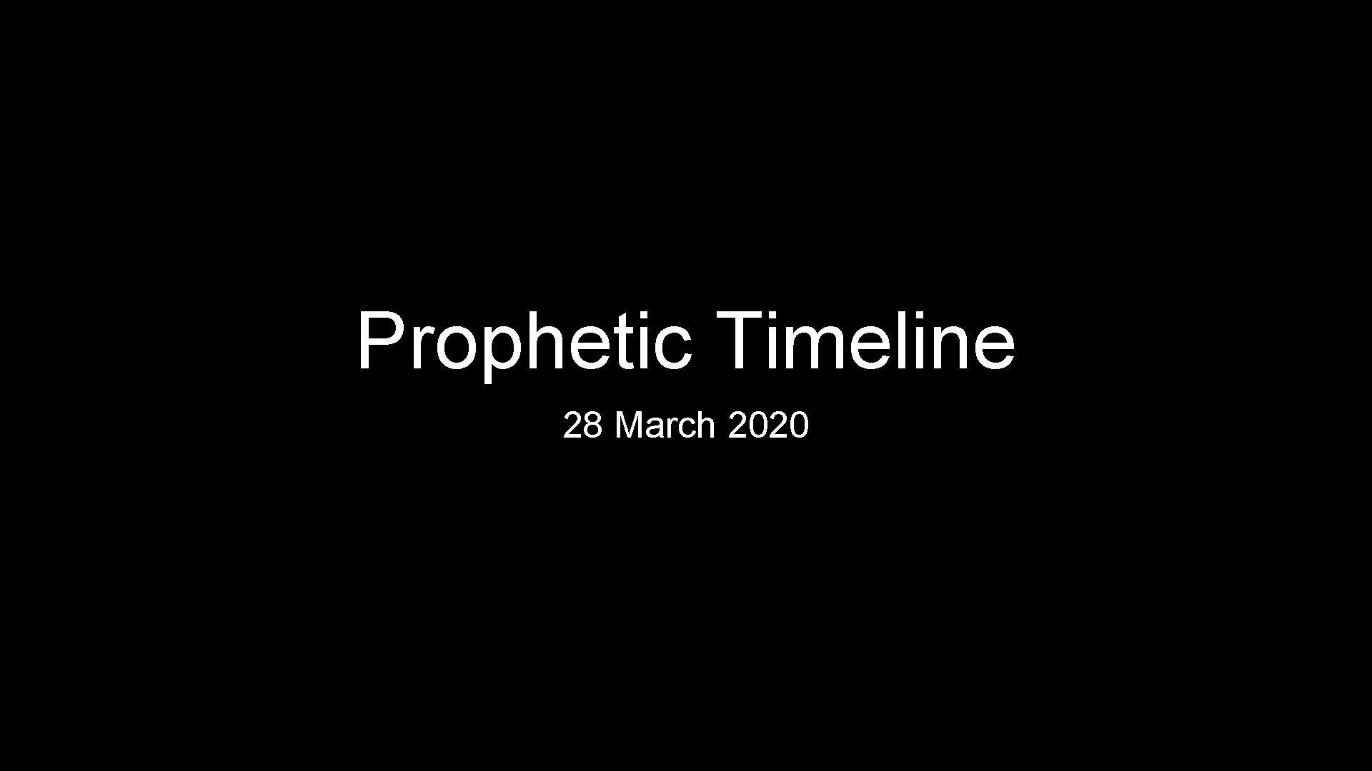 Prophetic Timeline 28 March 2020 