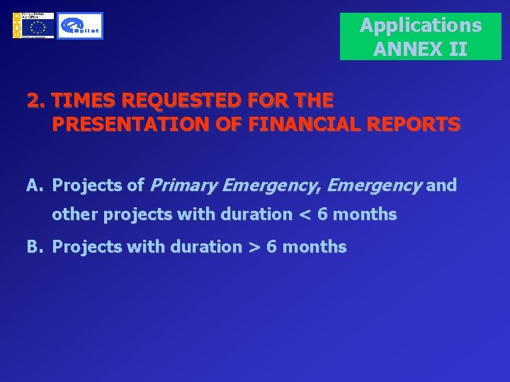 Applications ANNEX II 2. TIMES REQUESTED FOR THE PRESENTATION OF FINANCIAL REPORTS A. Projects