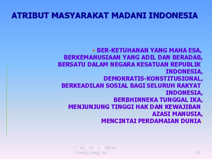 ATRIBUT MASYARAKAT MADANI INDONESIA • BER-KETUHANAN YANG MAHA ESA, BERKEMANUSIAAN YANG ADIL DAN BERADAB,