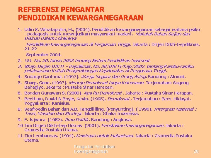 REFERENSI PENGANTAR PENDIDIKAN KEWARGANEGARAAN 1. Udin S. Winataputra, H. , (2004). Pendidikan kewarganegaraan sebagai