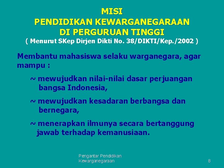 MISI PENDIDIKAN KEWARGANEGARAAN DI PERGURUAN TINGGI ( Menurut SKep Dirjen Dikti No. 38/DIKTI/Kep. /2002