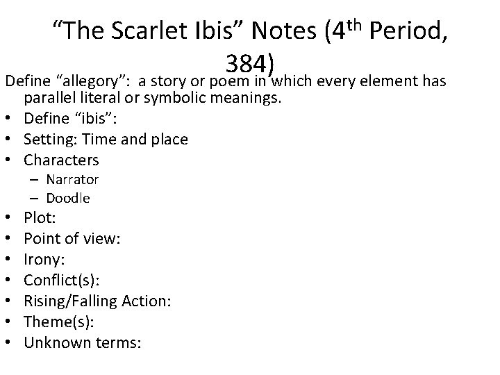 “The Scarlet Ibis” Notes (4 th Period, 384) Define “allegory”: a story or poem