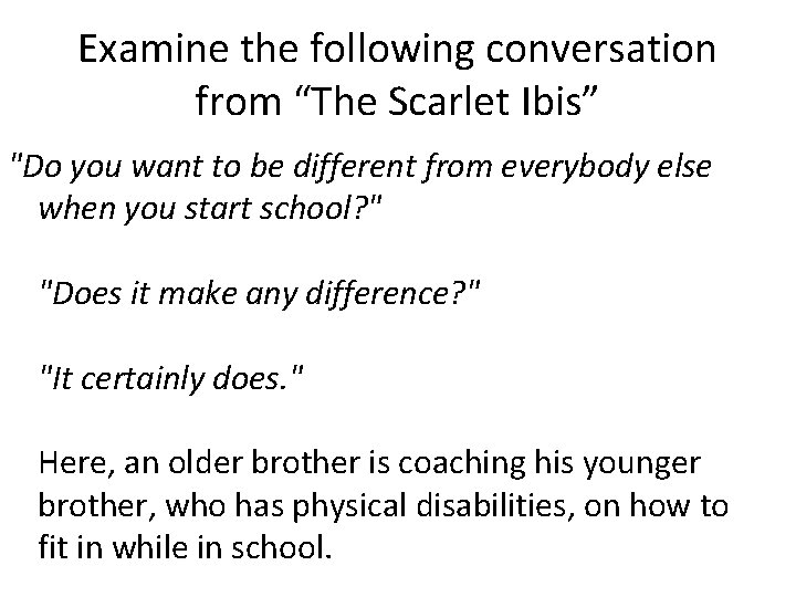 Examine the following conversation from “The Scarlet Ibis” "Do you want to be different