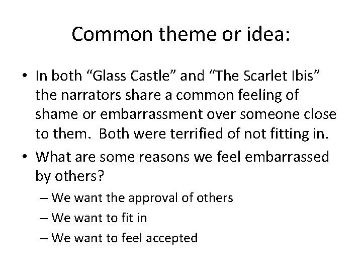 Common theme or idea: • In both “Glass Castle” and “The Scarlet Ibis” the