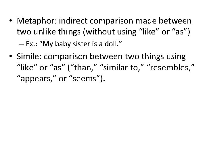  • Metaphor: indirect comparison made between two unlike things (without using “like” or