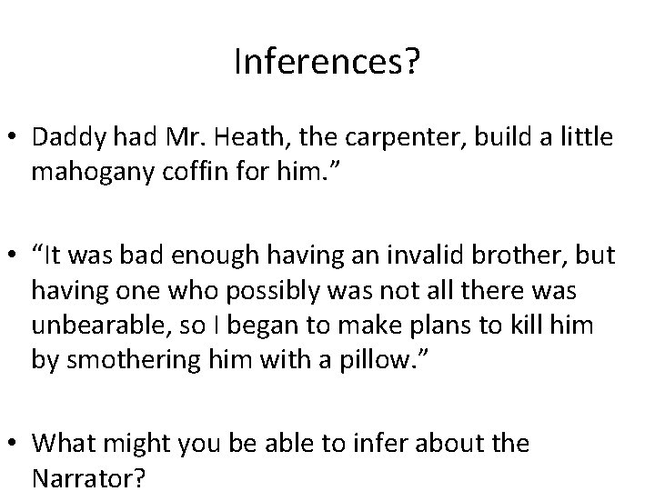 Inferences? • Daddy had Mr. Heath, the carpenter, build a little mahogany coffin for