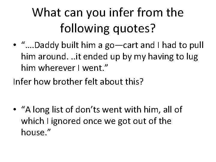 What can you infer from the following quotes? • “…. Daddy built him a