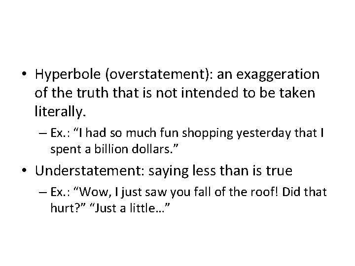  • Hyperbole (overstatement): an exaggeration of the truth that is not intended to