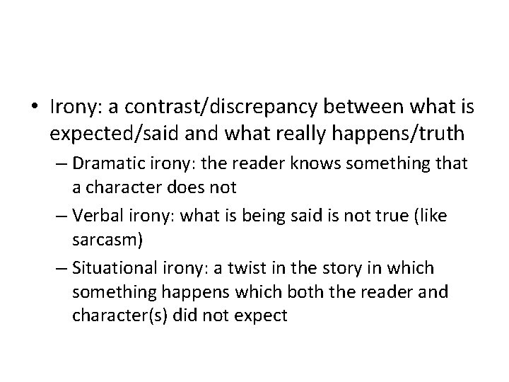  • Irony: a contrast/discrepancy between what is expected/said and what really happens/truth –