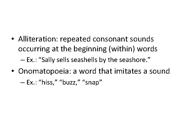  • Alliteration: repeated consonant sounds occurring at the beginning (within) words – Ex.