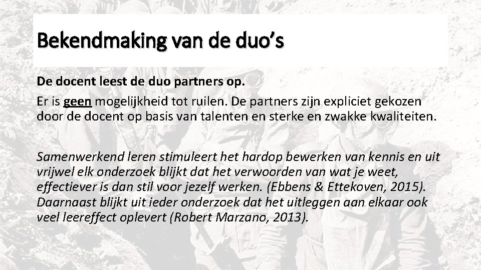 Bekendmaking van de duo’s De docent leest de duo partners op. Er is geen