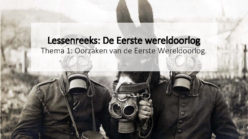 Lessenreeks: De Eerste wereldoorlog Thema 1: Oorzaken van de Eerste Wereldoorlog. 