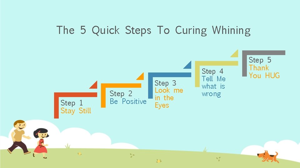 The 5 Quick Steps To Curing Whining Step 1 Stay Still Step 2 Be