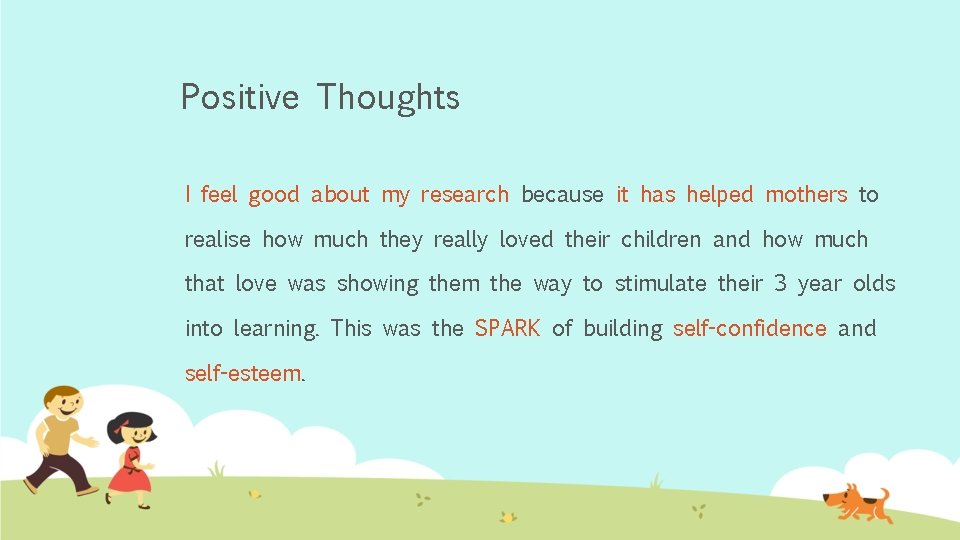 Positive Thoughts I feel good about my research because it has helped mothers to