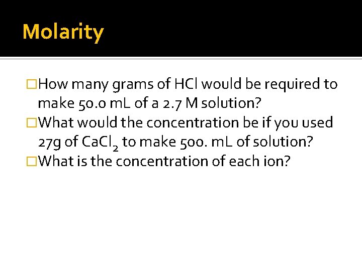 Molarity �How many grams of HCl would be required to make 50. 0 m.