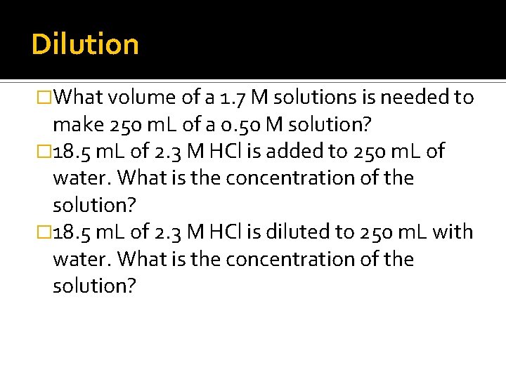 Dilution �What volume of a 1. 7 M solutions is needed to make 250