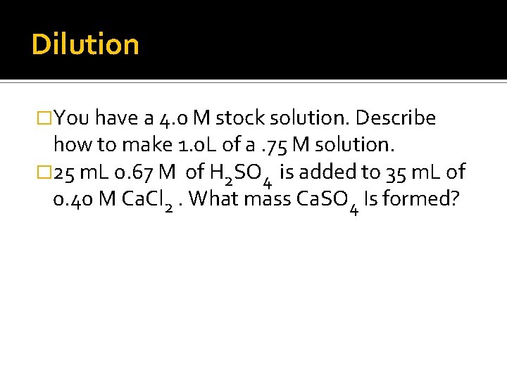 Dilution �You have a 4. 0 M stock solution. Describe how to make 1.
