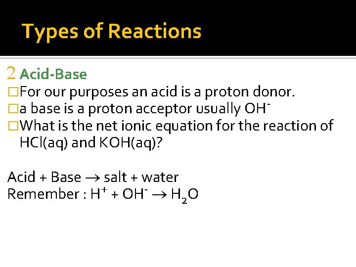 Types of Reactions 2 Acid-Base �For our purposes an acid is a proton donor.
