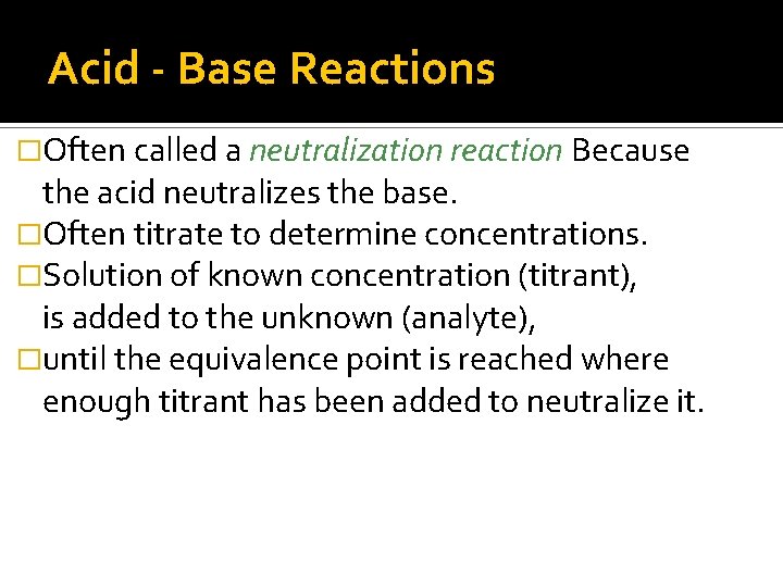 Acid - Base Reactions �Often called a neutralization reaction Because the acid neutralizes the