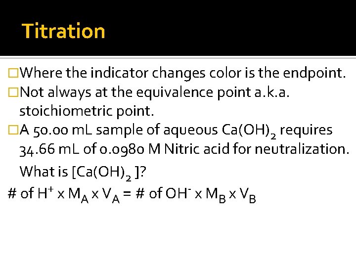 Titration �Where the indicator changes color is the endpoint. �Not always at the equivalence