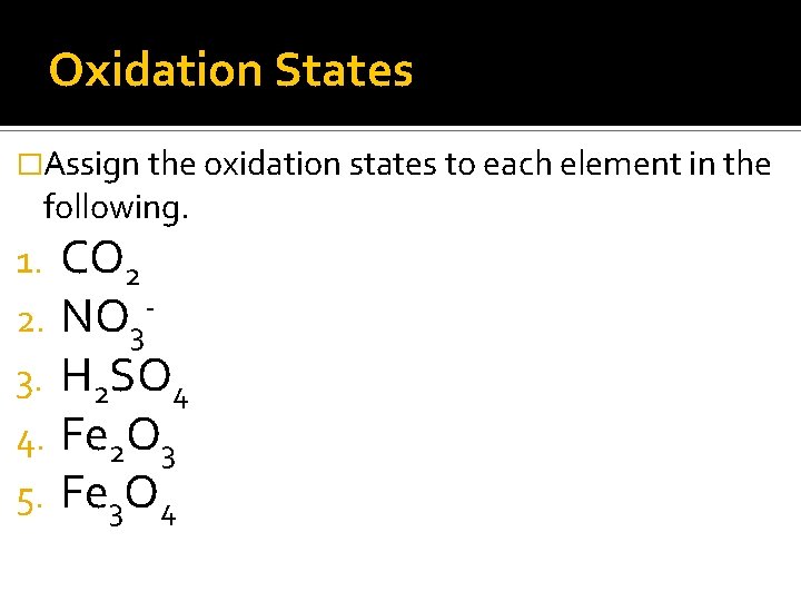 Oxidation States �Assign the oxidation states to each element in the following. 1. 2.