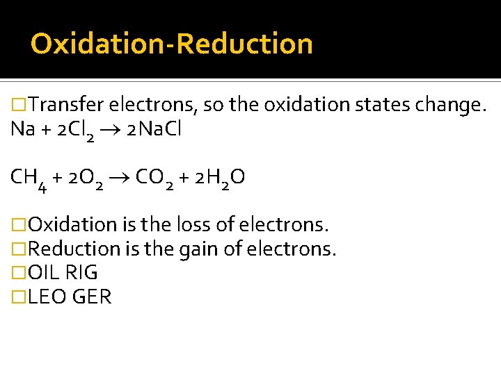 Oxidation-Reduction �Transfer electrons, so the oxidation states change. Na + 2 Cl 2 ®