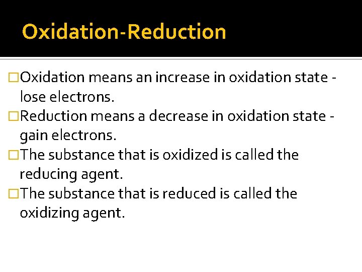 Oxidation-Reduction �Oxidation means an increase in oxidation state - lose electrons. �Reduction means a