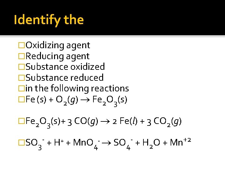 Identify the �Oxidizing agent �Reducing agent �Substance oxidized �Substance reduced �in the following reactions