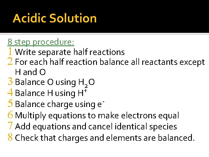 Acidic Solution 8 step procedure: 1 Write separate half reactions 2 For each half