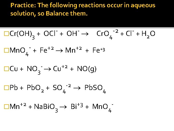 Practice: The following reactions occur in aqueous solution, so Balance them. �Cr(OH)3 + OCl