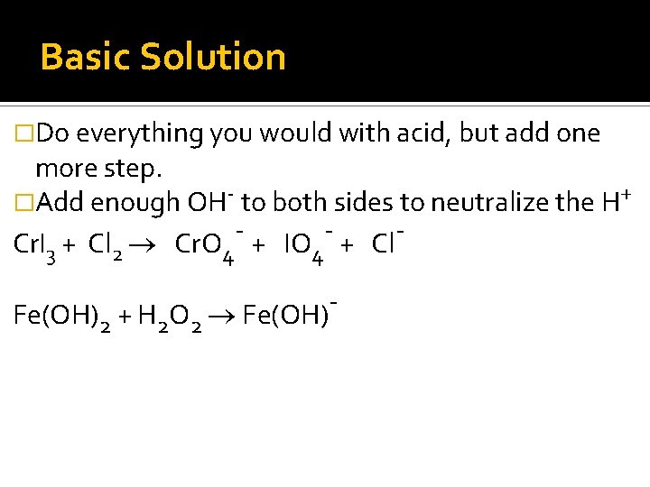 Basic Solution �Do everything you would with acid, but add one more step. �Add