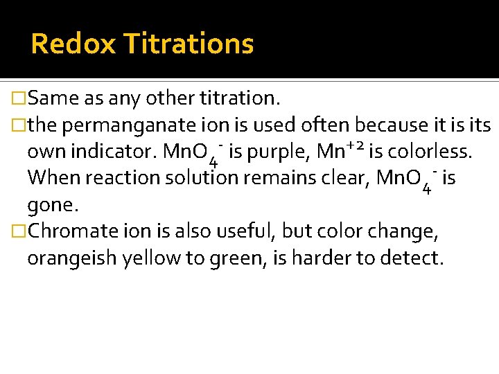 Redox Titrations �Same as any other titration. �the permanganate ion is used often because