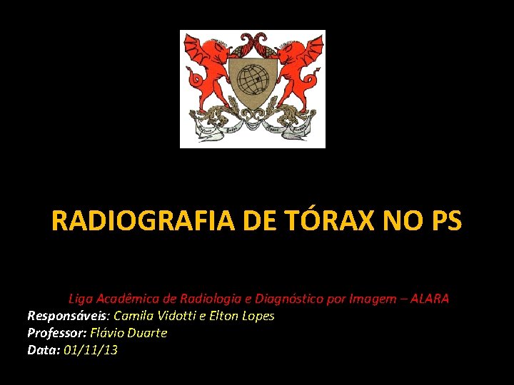 RADIOGRAFIA DE TÓRAX NO PS Liga Acadêmica de Radiologia e Diagnóstico por Imagem –