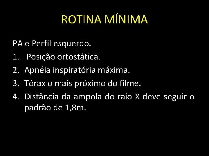 ROTINA MÍNIMA PA e Perfil esquerdo. 1. Posição ortostática. 2. Apnéia inspiratória máxima. 3.