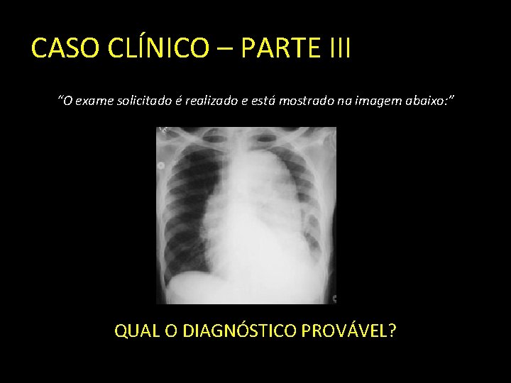 CASO CLÍNICO – PARTE III “O exame solicitado é realizado e está mostrado na