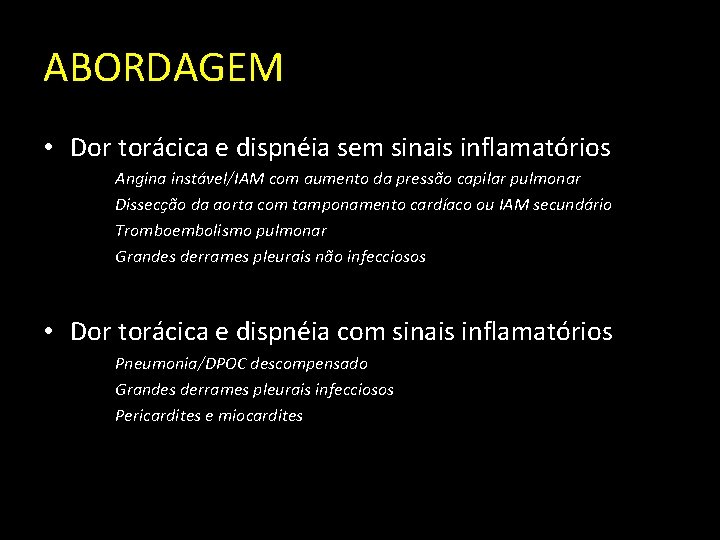 ABORDAGEM • Dor torácica e dispnéia sem sinais inflamatórios Angina instável/IAM com aumento da
