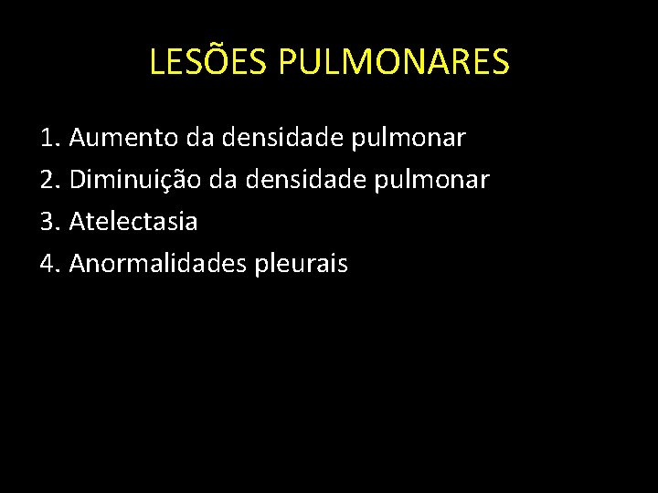 LESÕES PULMONARES 1. Aumento da densidade pulmonar 2. Diminuição da densidade pulmonar 3. Atelectasia