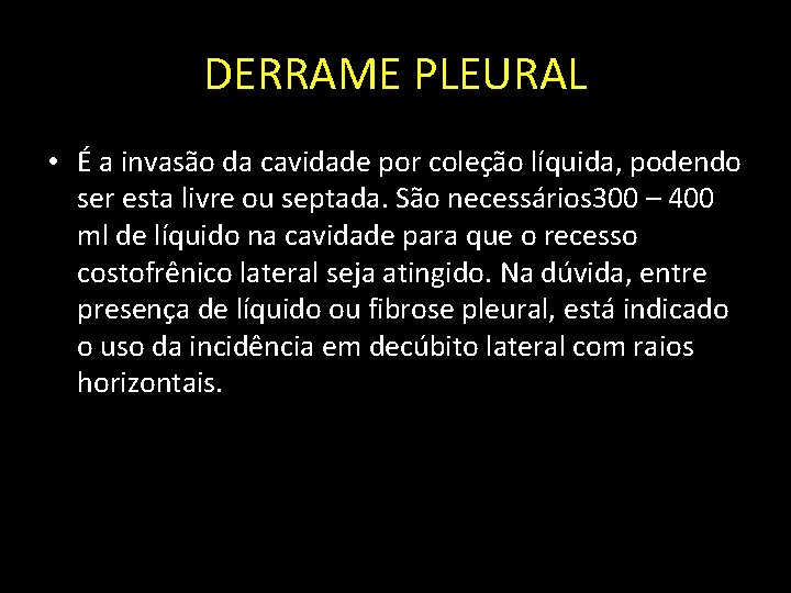 DERRAME PLEURAL • É a invasão da cavidade por coleção líquida, podendo ser esta