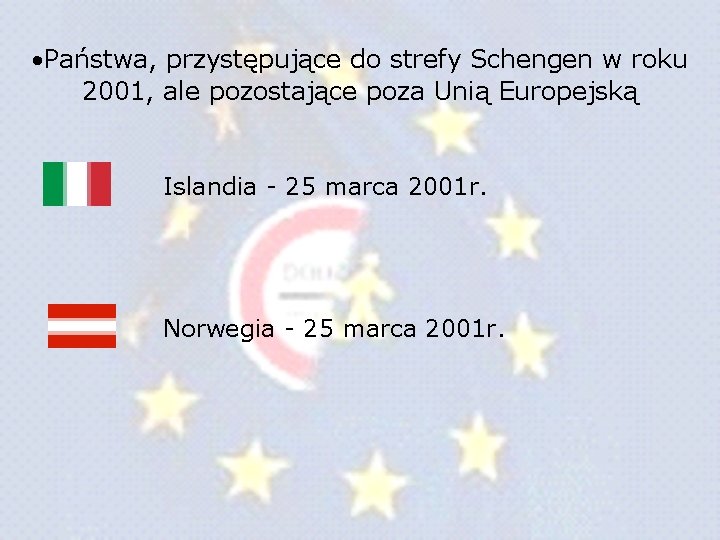Państwa, przystępujące do strefy Schengen w roku 2001, ale pozostające poza Unią Europejską Państwa, przystępujące do strefy Schengen w roku 2001, ale pozostające poza Unią Europejską